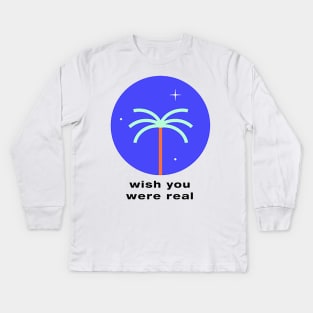 wish you were real Kids Long Sleeve T-Shirt